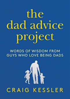 Cover The Dad Advice Project: Words of Wisdom From Guys Who Love Being Dads (eBook, ePUB)