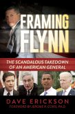 Framing Flynn: The Scandalous Takedown of an American General (eBook, ePUB) Framing Flynn: The Scandalous Takedown of an American General (eBook, ePUB)