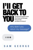 I'll Get Back to You: The Dyscommunication Crisis: Why Unreturned Messages Drive Us Crazy and What to Do About It (eBook, ePUB) I'll Get Back to You: The Dyscommunication Crisis: Why Unreturned Messages Drive Us Crazy and What to Do About It (eBook, ePUB)