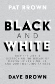 Black and White: How the Left is Destroying the Dream of Martin Luther King, Jr. and our Founding Fathers (eBook, ePUB)