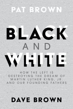 Cover Black and White: How the Left is Destroying the Dream of Martin Luther King, Jr. and our Founding Fathers (eBook, ePUB)