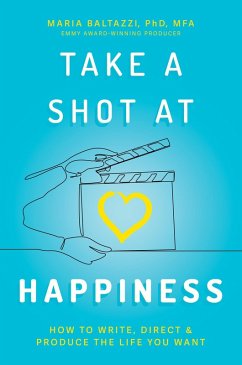 Cover Take a Shot at Happiness: How to Write, Direct & Produce the Life You Want (eBook, ePUB)