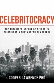 Celebritocracy: The Misguided Agenda of Celebrity Politics in a Postmodern Democracy (eBook, ePUB)