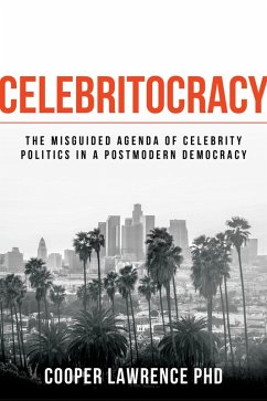 Cover Celebritocracy: The Misguided Agenda of Celebrity Politics in a Postmodern Democracy (eBook, ePUB)