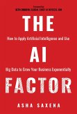 The AI Factor: How to Apply Artificial Intelligence and Use Big Data to Grow Your Business Exponentially (eBook, ePUB)