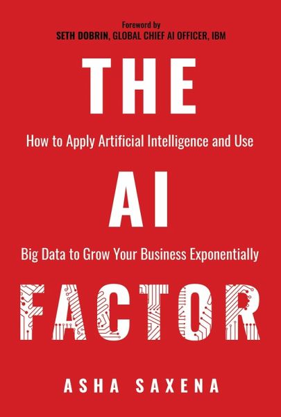 The AI Factor: How to Apply Artificial Intelligence and Use Big Data to Grow Your Business Exponentially (eBook, ePUB) The AI Factor: How to Apply Artificial Intelligence and Use Big Data to Grow Your Business Exponentially (eBook, ePUB)