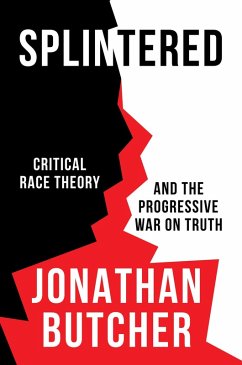 Splintered: Critical Race Theory and the Progressive War on Truth (eBook, ePUB) - Butcher, Jonathan