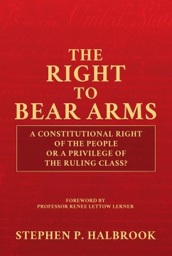 Cover The Right to Bear Arms: A Constitutional Right of the People or a Privilege of the Ruling Class? (eBook, ePUB)