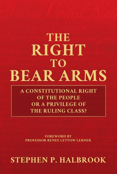 The Right to Bear Arms: A Constitutional Right of the People or a Privilege of the Ruling Class? (eBook, ePUB)