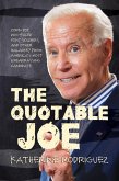 The Quotable Joe: Corn Pop, Dog-Faced Pony Soldiers, and Other Malarkey from America's Most Embarrassing Candidate (eBook, ePUB)