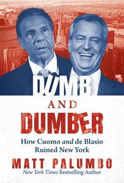 Dumb and Dumber: How Cuomo and de Blasio Ruined New York (eBook, ePUB) - Palumbo, Matt