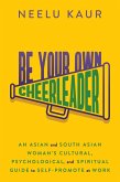 Be Your Own Cheerleader: An Asian and South Asian Woman's Cultural, Psychological, and Spiritual Guide to Self-Promote at Work (eBook, ePUB) Be Your Own Cheerleader: An Asian and South Asian Woman's Cultural, Psychological, and Spiritual Guide to Self-Promote at Work (eBook, ePUB)