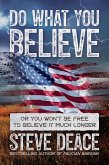 Do What You Believe: Or You Won't Be Free to Believe It Much Longer (eBook, ePUB)