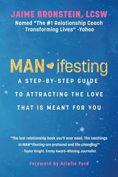 MAN*ifesting: A Step-by-Step Guide to Attracting the Love That Is Meant for You (eBook, ePUB) - Bronstein, Jaime
