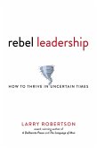 Rebel Leadership: How to Thrive in Uncertain Times (eBook, ePUB) Rebel Leadership: How to Thrive in Uncertain Times (eBook, ePUB)