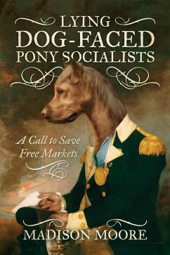 Cover Lying Dog-Faced Pony Socialists: A Call to Save Free Markets (eBook, ePUB)