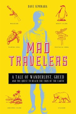 Cover Mad Travelers: A Tale of Wanderlust, Greed and the Quest to Reach the Ends of the Earth (eBook, ePUB)