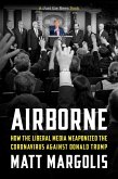 Airborne: How The Liberal Media Weaponized The Coronavirus Against Donald Trump (eBook, ePUB)