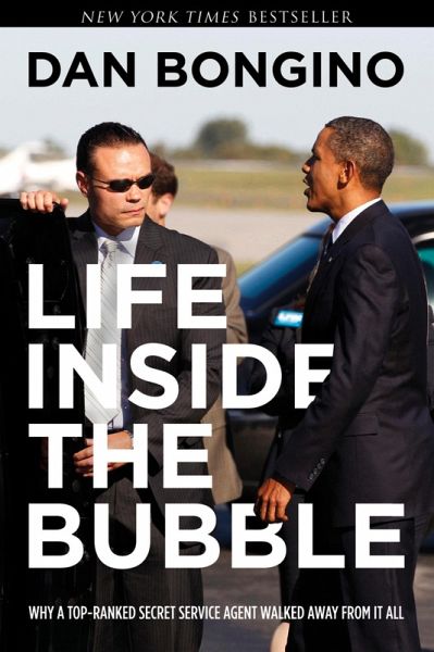 Life Inside the Bubble: Why a Top-Ranked Secret Service Agent Walked Away from It All (eBook, ePUB) Life Inside the Bubble: Why a Top-Ranked Secret Service Agent Walked Away from It All (eBook, ePUB)