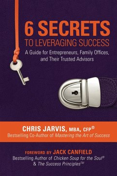 Cover 6 Secrets to Leveraging Success: A Guide for Entrepreneurs, Family Offices, and Their Trusted Advisors (eBook, ePUB)