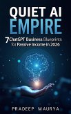 Quiet AI Empire: 7 ChatGPT Business Blueprints for Passive Income in 2026 (eBook, ePUB)