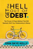 Get the Hell Out of Debt: The Proven 3-Phase Method That Will Radically Shift Your Relationship to Money (eBook, ePUB) Get the Hell Out of Debt: The Proven 3-Phase Method That Will Radically Shift Your Relationship to Money (eBook, ePUB)