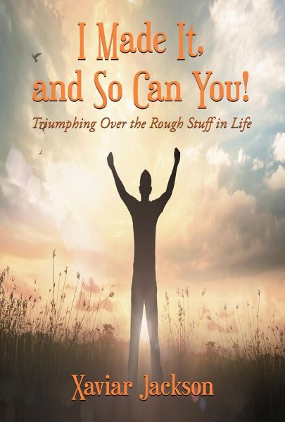I Made It, and So Can You! - Triumphing Over the Rough Stuff in Life (eBook, ePUB) I Made It, and So Can You! - Triumphing Over the Rough Stuff in Life (eBook, ePUB)