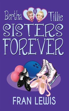 Bertha and Tille: Sisters Forever (Bertha & Tillie, #2) (eBook, ePUB) - Lewis, Fran Bertha and Tille: Sisters Forever (Bertha & Tillie, #2) (eBook, ePUB) - Lewis, Fran