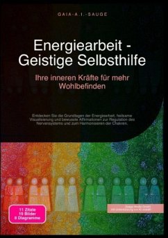 Energiearbeit - Geistige Selbsthilfe: Ihre inneren Kräfte für mehr Wohlbefinden