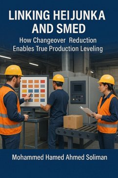Cover Linking Heijunka and SMED: How Changeover Reduction Enables True Production Leveling (Lean Foundations & Advanced AI Applications Series) (eBook, ePUB)