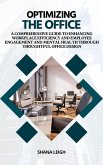Optimizing The Office: A Comprehensive Guide to Enhancing Workplace Efficiency and Employee Engagement and Mental Health Through Thoughtful Office Design (eBook, ePUB)
