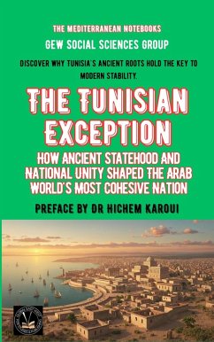 Cover The Tunisian Exception: How Ancient Statehood And National Unity Shaped The Arab World's Most Cohesive Nation (The Mediterranean Notebooks) (eBook, ePUB)