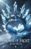 Crown of Frost (The Frostbound Saga, #1) (eBook, ePUB) Crown of Frost (The Frostbound Saga, #1) (eBook, ePUB)