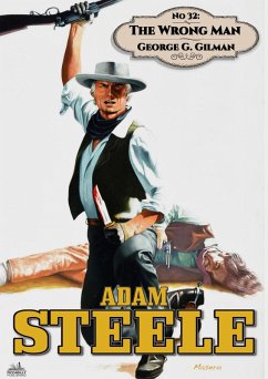 Adam Steele 32: The Wrong Man (eBook, ePUB) - Gilman, George G. Adam Steele 32: The Wrong Man (eBook, ePUB) - Gilman, George G.