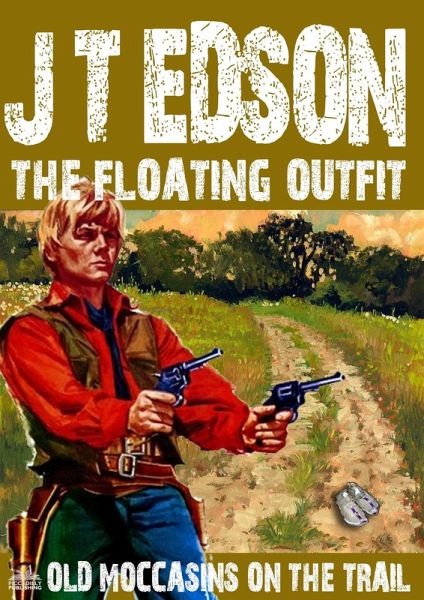 The Floating Outfit 48: Old Moccasins on the Trail (eBook, ePUB) The Floating Outfit 48: Old Moccasins on the Trail (eBook, ePUB)