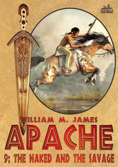 The Naked and the Savage (An Apache Western #9) (eBook, ePUB) - James, William M