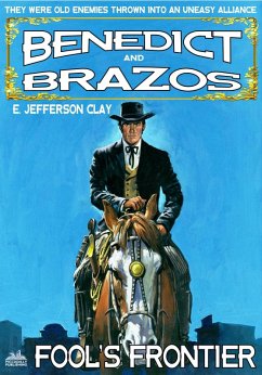 Benedict and Brazos 07: Fool's Frontier (eBook, ePUB) - Clay, E. Jefferson Benedict and Brazos 07: Fool's Frontier (eBook, ePUB) - Clay, E. Jefferson