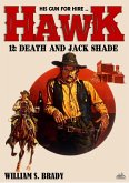 Hawk 12: Death and Jack Shade (A Jared Hawk Western) (eBook, ePUB) Hawk 12: Death and Jack Shade (A Jared Hawk Western) (eBook, ePUB)