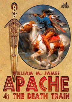 The Death Train (Apache 04) (eBook, ePUB) - James, William M The Death Train (Apache 04) (eBook, ePUB) - James, William M