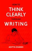 How to Think Clearly Through Writing (eBook, ePUB)