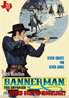 Cover Bannerman the Enforcer 33: Seven Guns to Moonlight (eBook, ePUB)