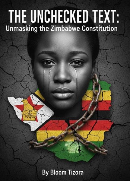 The Unchecked Text: Unmasking the Zimbabwe Constitution (eBook, ePUB) The Unchecked Text: Unmasking the Zimbabwe Constitution (eBook, ePUB)