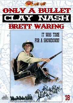 Clay Nash 18: Only a Bullet (eBook, ePUB) - Waring, Brett Clay Nash 18: Only a Bullet (eBook, ePUB) - Waring, Brett
