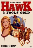 Hawk 05: Fool's Gold (A Jared Hawk Western) (eBook, ePUB) Hawk 05: Fool's Gold (A Jared Hawk Western) (eBook, ePUB)
