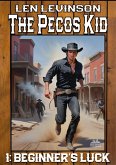The Pecos Kid #1: Beginner's Luck (Pecos Kid, The, #1) (eBook, ePUB) The Pecos Kid #1: Beginner's Luck (Pecos Kid, The, #1) (eBook, ePUB)