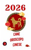 Cane Oroscopo Cinese 2026 (eBook, ePUB)