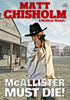 McAllister Must Die! (A Rem McAllister Western) (eBook, ePUB) - Chisholm, Matt McAllister Must Die! (A Rem McAllister Western) (eBook, ePUB) - Chisholm, Matt