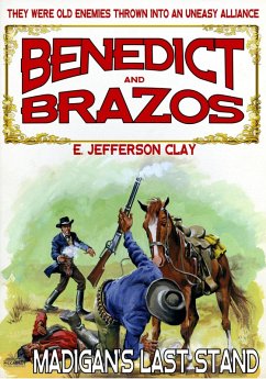 Benedict and Brazos 15: Madigan's Last Stand (eBook, ePUB) - Clay, E. Jefferson Benedict and Brazos 15: Madigan's Last Stand (eBook, ePUB) - Clay, E. Jefferson
