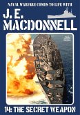The Secret Weapon (J.E. Macdonnell's Royal Australian Navy World War II Fiction, #14) (eBook, ePUB)