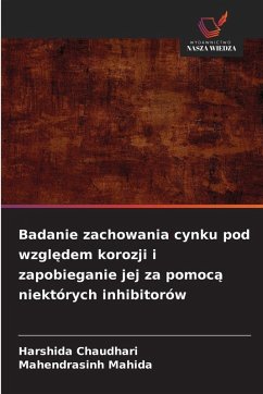 Cover Badanie zachowania cynku pod wzgl¿dem korozji i zapobieganie jej za pomoc¿ niektórych inhibitorów